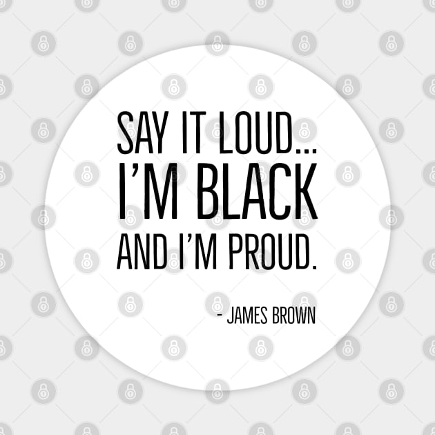 Say It Loud...I'm Black and I'm Proud, James Brown, Black History, African American, Black Music Magnet by UrbanLifeApparel